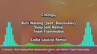 CrazzyG - Buti Nalang (feat. Balasubas) | Slow Jam Remix | Team Flammable