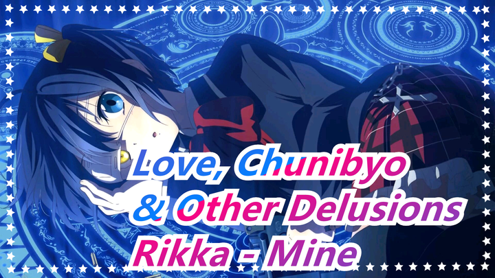 [Love, Chunibyo & Other Delusions] Vanishment This World! To Who Loves Rikka - Mine