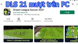 Tải Dream league soccer 2021 PC - Cách chơi DLS 21 trên Máy tính/ Laptop yếu mượt