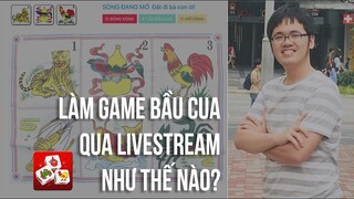 Code Game Bầu Cua qua Livestream như thế nào - Code Cùng Code Dạo