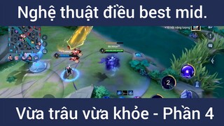 Nghệ thuật điều best mid vừa trâu vừa khỏe #4
