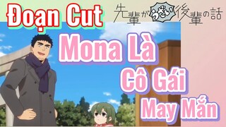 [Senpai Đáng Ghét Của Tôi] Đoạn Cut | Mona Là Cô Gái May Mắn