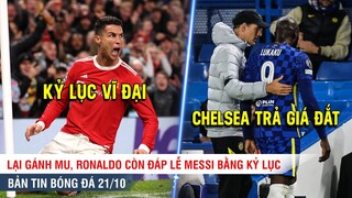 TIN BÓNG ĐÁ 21/10 | Ronaldo gánh MU và trả lời Messi bằng kỷ lục vĩ đại, Chelsea mất bộ đôi tiền đạo