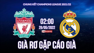 Chung kết Champions League 2022 | Real Madrid hay Liverpool, ai mới là Vua đấu cúp?