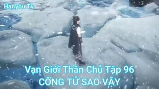 Vạn Giới Thần Chủ Tập 98-CÔNG TỬ SAO VẬY