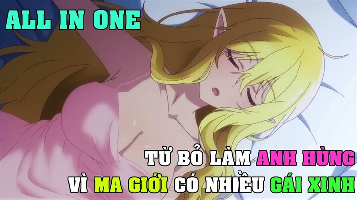 ALL IN ONE | TỪ BỎ LÀM ANH HÙNG VÌ MA GIỚI CÓ NHIỀU GÁI XINH | TÓM TẮT ANIME HAY | haizzani