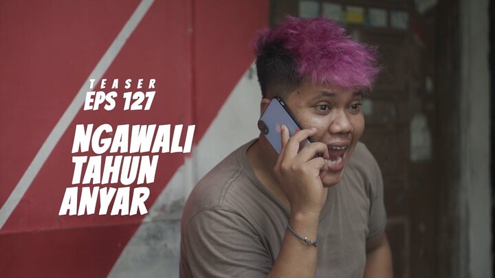 TEASER EPISODE 127 "NGAWALI TAHUN ANYAR"