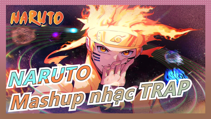 [Naruto/KS/Mashup nhạc Trap] Shippuden|Nhạc hip hop trong Naruto