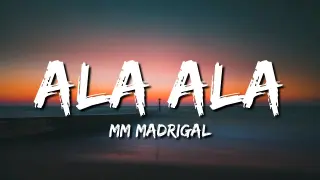 ALA ALA | MM MADRIGAL (Lyrics)