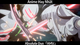Absolute Duo「AMV」Hay Nhất