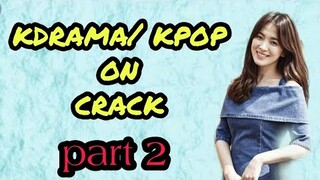 Kdrama/ kpop on crack /PART2  😬😆😂/dramaholic