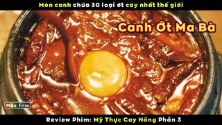 Tô canh chứa 30 loại ớt cay nhất thế giới - review phim Mỹ Thực Cay Nồng (Phần 3)