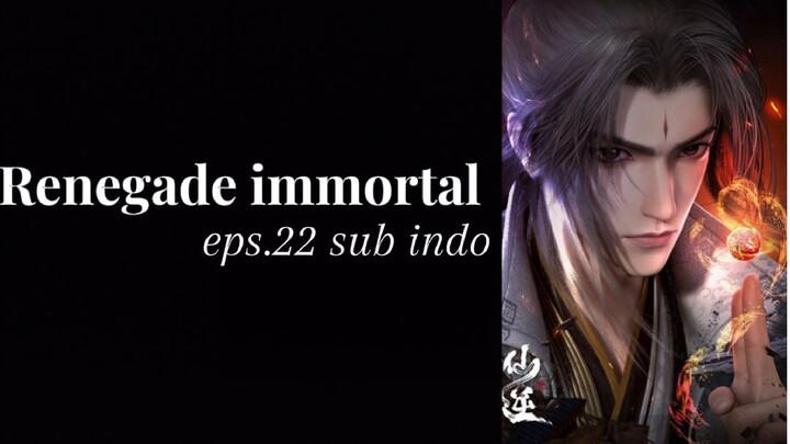 Renegade immortal episode 22 subtitle indonesia