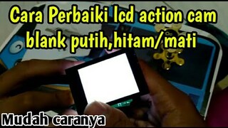 Cara Memperbaiki LCD blank putih,hitam/mati di Action Cam