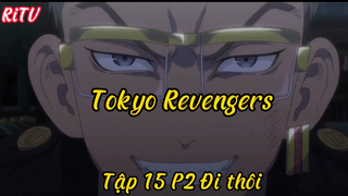 Tokyo Revengers_Tập 15 P2 Đi thôi