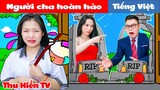 NGƯỜI CHA HOÀN HẢO 💕 Phim Cổ Tích Đời Thực Tập 80 💕 Thu Hiền TV