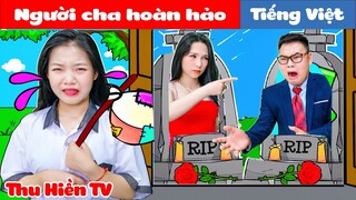 NGƯỜI CHA HOÀN HẢO 💕 Phim Cổ Tích Đời Thực Tập 80 💕 Thu Hiền TV