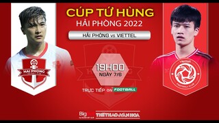 Cúp tứ hùng Hải Phòng 2022 | Hải Phòng vs Viettel (19h ngày 8/6) trực tiếp VTVcab. NHẬN ĐỊNH BÓNG ĐÁ