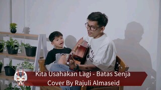 Kita Usahakan Lagi - Batas Senja Cover By Rajuli Almaseid
