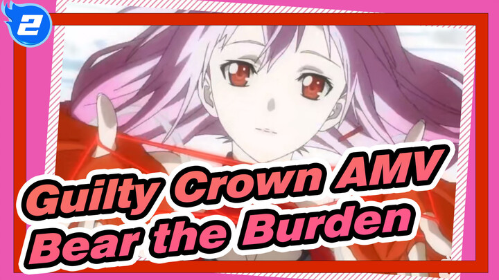 [Guilty Crown AMV] If You Want to Take the Crown, You Must Bear Its Burden_2