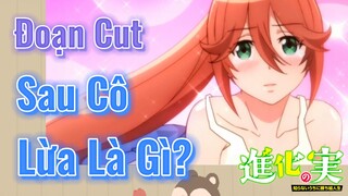 Đoạn Cut | Sau Cô Lừa Là Gì?