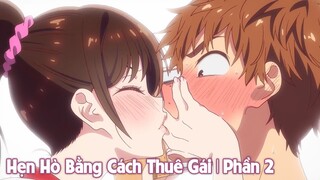 Tóm Tắt Anime: Hẹn Hò Bằng Cách Thuê Gái | Phần 2 | Review Anime Hay