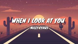 Miley Cyrus - When I Look At You (Lyrics)