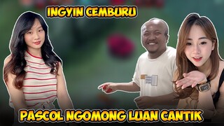 PASCOL NGOMONG Luan CANTIK, INGYIN CEMBURU MARAH K*NTO*L‼️