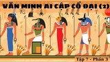 [Lịch Sử Thế Giới] Văn minh Ai Cập cổ đại (Tập 7 - Phần 3)