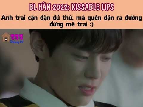 [VIETSUB] KISSABLE LIPS: Anh trai dặn đủ thứ quên dặn đừng mê trai  (Kim Ji Woong x Yoon Seo Bin)