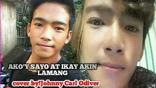 AKO'Y SAYO AT IKA'Y AKIN LAMANG (cover by Johnny Carl Odiver) Sobrang Galing Guys!