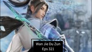 Wan Jie Du Zun episode 321 sub indo