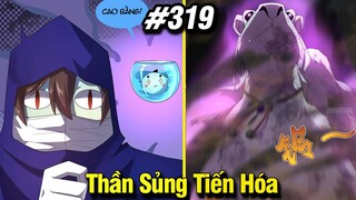 Thần Sủng Tiến Hóa Tập 319 | Review Phim Truyện Tranh Hay | Lệ Phi Vũ