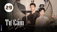 Tập 29| Tự Cẩm - Si Jin (2025) (Cảnh Điềm, Trương Vãn Ý, Quách Đào, Trương Thỉ,...).