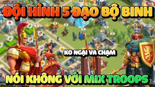 Xây Dựng Đội Hình 5 Đạo Bộ Binh Rise of Kingdoms Không Dùng Tướng Mix Troops Đưa Bộ Binh Lên Đỉnh