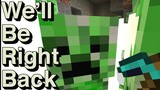 We Will Be Right Back (Minecraft) VI