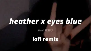 heather x eyes blue ( lofi remix )