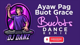Dj Danz - Ayaw Pag Buot Grace ( BUDONG BASS Budots Remix )