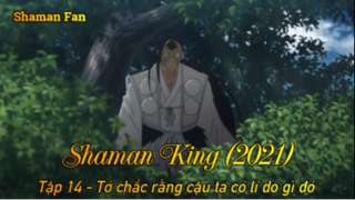 Shaman King (2021) Tập 14 - Tôi chắc rằng cậu ta có lí do nào đó