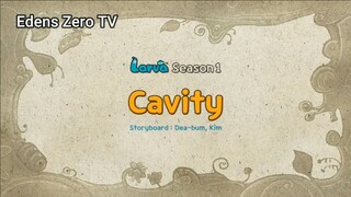 Larva 1 (Ep 35) Cavity #Larva1