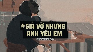 Giả Vờ Nhưng Anh Yêu Em (Lofi Ver By Orinn) - Ngô Anh Đạt