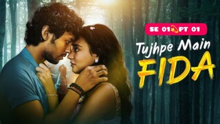 Tujhpe main Fida 2024 SE 01 PT 01 Best Romantic web series Hindi