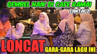 GEMBEL MASUK CAFE Ramai Lantai 2 || Loncat Dari Lantai 2 Gara-gara Lagu Ini