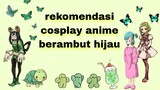 5 karakter anime berambut hijau 💚 cocok untuk cosplay ✨