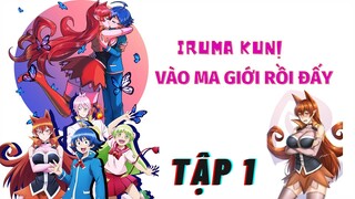 Tóm Tắt Anime Hay: Vào Ma Giới Rồi Đấy IrumaKun - Tập 1 - Bố Mẹ Bán Con Cho Quỷ Lấy Tiền Đi Dẩy