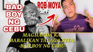 ROB MOYA MAGHANDA KA BABALIKAN TALAGA KITA - BAD BOY NG CEBU - | THE BATTLE OF THE YOUTUBERS