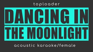 DANCING IN THE MOONLIGHT-toploader(acoustic karaoke/female)