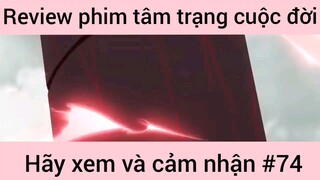 Review phim tâm trạng cuộc đời hãy xem và cảm nhận #74