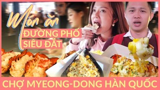 THỬ HẾT MÓN ĂN ĐƯỜNG PHỐ SIÊU ĐẮT Ở CHỢ MYEONG-DONG, HÀN QUỐC | MOST EXPENSIVE STREET FOODS IN KOREA