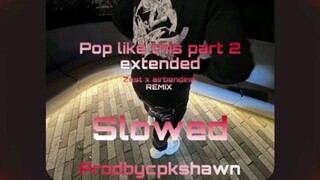pop like this part 2 extended slowed